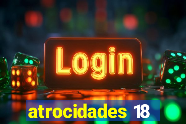 atrocidades 18